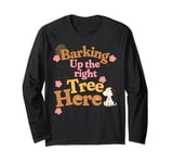 Barking up the right tree here dog mama Long Sleeve T-Shirt