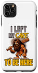 iPhone 11 Pro Max I Left My Cave To Be Here Man Cave Caveman Funny Husband Case