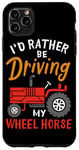 Coque pour iPhone 11 Pro Max I'd Rather Be Driving My Wheel Horse Tracteur agricole amusant