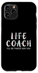 iPhone 11 Pro Life Coach I'll Be There for You, Gift for Life Coaches Case