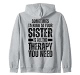 Sometimes Talking To Your Sister Is All The Therapy You Need Zip Hoodie