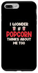 Coque pour iPhone 7 Plus/8 Plus Popcorn I Wonder If Popcorn Thinks About Me Too Funny Citations Popcorn