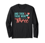 And Then There Were Three Pregnancy Announcement Long Sleeve T-Shirt