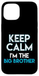 iPhone 15 Keep Calm I'm The Big Brother Big Bro Siblings Brother Case