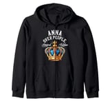 Anna Name Birthday Gift Funny Anna Over People Crown Zip Hoodie