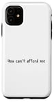 iPhone 11 You Can't Afford Me Case