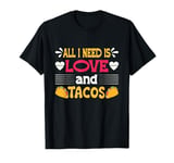 All I Need Is Love and Tacos Funny Valentine's Day T-Shirt