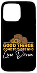 iPhone 15 Pro Max Line Dancing Dance Teacher Good Things Come To Those Who Case