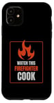 iPhone 11 Watch This Firefighter Cook Humor Funny Case