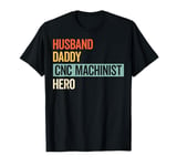 Husband Daddy CNC Machinist Hero Retro Machinist Mens Gifts T-Shirt