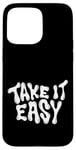 iPhone 15 Pro Max Take It Easy Graphic Quote Good Vibes Gift Women Men Kids Case