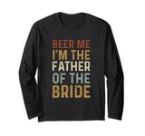 Beer Me I'm The Father of the Bride Wedding Celebration Long Sleeve T-Shirt