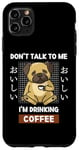 Coque pour iPhone 11 Pro Max Kawaii Carlin Coffee Don't Talk To Me I'm Drinking Coffee