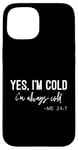 iPhone 15 Yes I Am Cold I'm Always Cold 24/7 Case