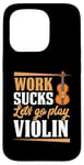 Coque pour iPhone 15 Pro Work Sucks Let's Go Play Violon