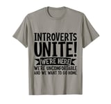 Introverts Unite! We're Here We're Uncomfortable -. T-Shirt