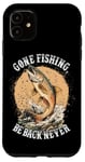 Coque pour iPhone 11 Gone Fishing, Be Back Never Fly Fishing Pêcheur