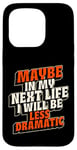 Coque pour iPhone 15 Pro Peut-être plus dramatique dans Next Life Drama Behavior