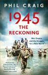 1945: The Reckoning  War, Empire and the Struggle for a New World