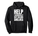 Help I Accidentally Keep Building Shelves Funny Meme Pullover Hoodie