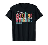 Christian Jesus Faith In the Waiting God is Working T-Shirt