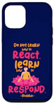 iPhone 12/12 Pro Learn How to Respond not React Funny Buddha Meditate Costume Case