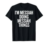 I'M MESSIAH DOING MESSIAH THINGS Funny Unique T-Shirt