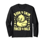 Born to Swim Forced to Walk Rubber Duck Long Sleeve T-Shirt