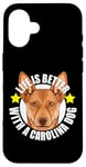 Coque pour iPhone 16 Life Is Better With a Carolina Dog Cute Puppy Lover