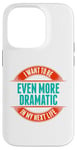 Coque pour iPhone 14 Pro Want To Be More Dramatic Next Life Drama Behavior