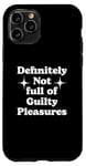 iPhone 11 Pro Definitely Not Full Of Guilty Pleasures Sarcastic Statement Case