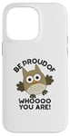 Coque pour iPhone 14 Pro Max Sois fier de qui tu es Funny Owl Pun