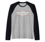 Make Valentines Day Great Again Raglan Baseball Tee