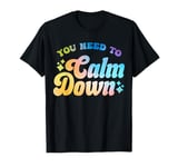 You Need To Calm Down Cool Groovy Funny Saying T-Shirt