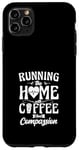 iPhone 11 Pro Max Running The Home With Coffee And Compassion Case