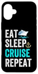 Coque pour iPhone 16 Plus Eat Sleep Cruise Repeat Funny Cruise Lovers Present Cruisers