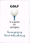 Golf is a game for Swingers Happy Birthday card