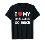 I Love My Great Auntie So Much - I Heart My Great Auntie T-Shirt