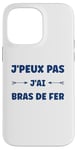 Coque pour iPhone 14 Pro Max Citation humour J'peux pas J'ai Bras de fer