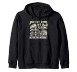 Ancient Rome We Had Forums Before the Internet Roman Empire Zip Hoodie