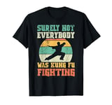 vintage surely not everyone was kung fu fighting T-Shirt