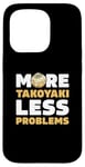 iPhone 15 Pro More Takoyaki Less Problems Octopus Balls Japanese Food Fans Case