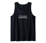 I'll be your travel guide. Tank Top