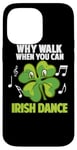 Coque pour iPhone 14 Pro Max Irish Stepdance Ireland Pourquoi marcher quand on peut danser