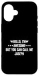 iPhone 16 Hello I'm Awesome But You Can Call Me Joseph Case