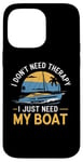 Coque pour iPhone 14 Pro Max I Don't Need Therapy Boat Cruise Yacht