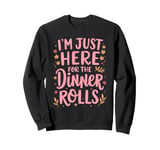 I'm Just Here For The Dinner Rolls Groovy Thanksgiving Bread Sweatshirt