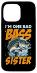 iPhone 14 Pro Max I'M ONE BAD BASS SISTER, for the fishing sis Case