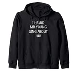 I Heard Mr Young Sing About Her Zip Hoodie