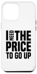 Coque pour iPhone 12 Pro Max Dire finanique drôle, « I need to price to go up, Investing »